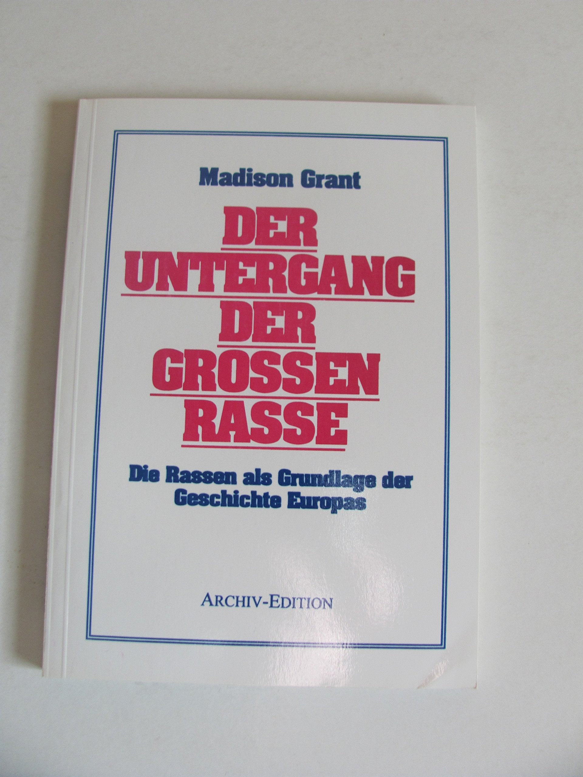 Der Untergang der grossen Rasse. Die Rassen als Grundlage der Geschichte Europas.Reprint Books