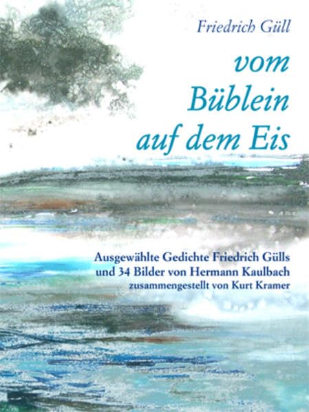 Vom Büblein auf dem Eis: Ausgewählte Gedichte Friedrich Gülls und 34 Bilder von Hermann Kaulbach zusammengestellt von Kurt Kramer Poetry
