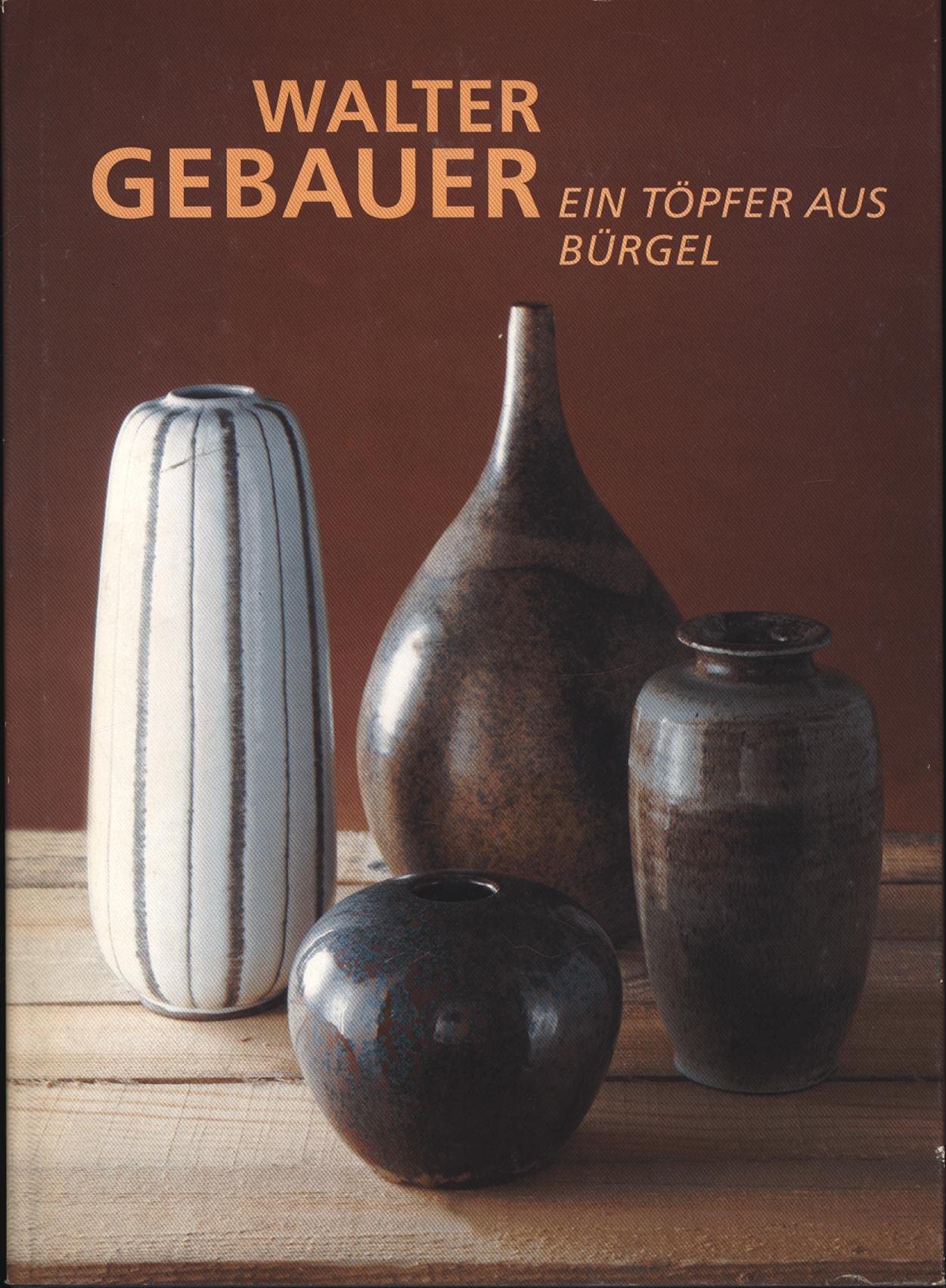 Walter Gebauer. Ein Töpfer aus Bürgel. Mit einem einführenden Beitrag des Kunsthistorikers Reiner Behrends: Ausstellungskatalog Film, Art & Culture
