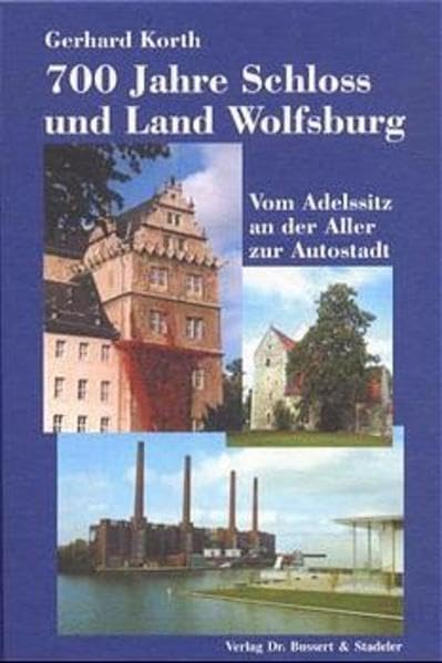 Schloß und Land Wolfsburg. Beiträge zur 700-jährigen Geschichte der Wolfsburger Grafschaft: Vom Adelssitz an der Aller zur Autostadt Politics & History