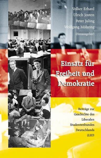 Einsatz für Freiheit und Demokratie: Beiträge zur Geschichte des Liberalen Studentenbundes Deutschlands (LSD) Politics & History