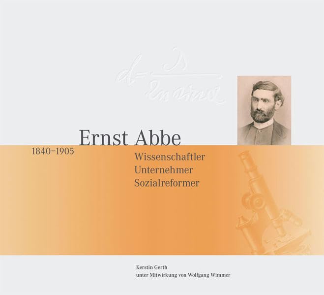 Ernst Abbe 1840-1905.: Scientist, Entrepreneur, Social Reformer. Politics & History