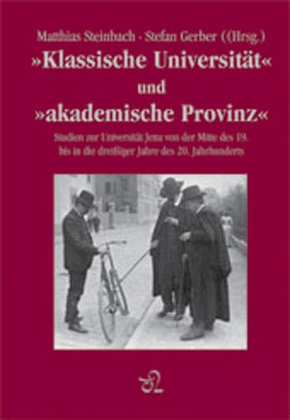 'Klassische Universität' und 'akademische Provinz': Die Universität Jena von der Mitte des 19. bis in die 30er Jahre des 20. Jahrhunderts Business, Finance & Career