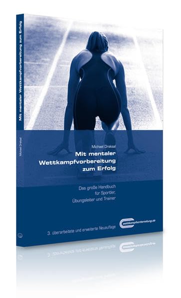 Mit mentaler Wettkampfvorbereitung zum Erfolg: Das große Handbuch für Sportler, Übungsleiter & Trainer Business, Finance & Career