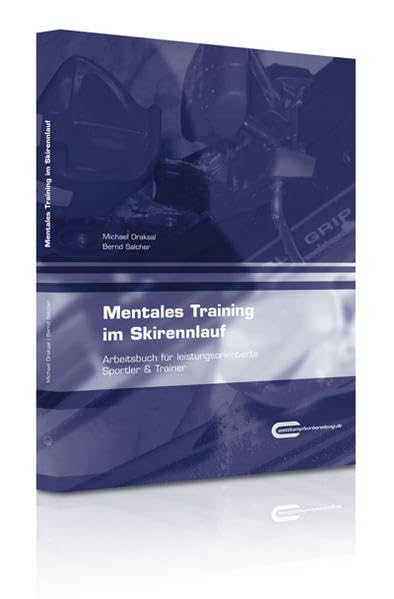 Mentales Training im Skirennlauf: Arbeitsbuch für leistungsorientierte Sportler & Trainer Business, Finance & Career