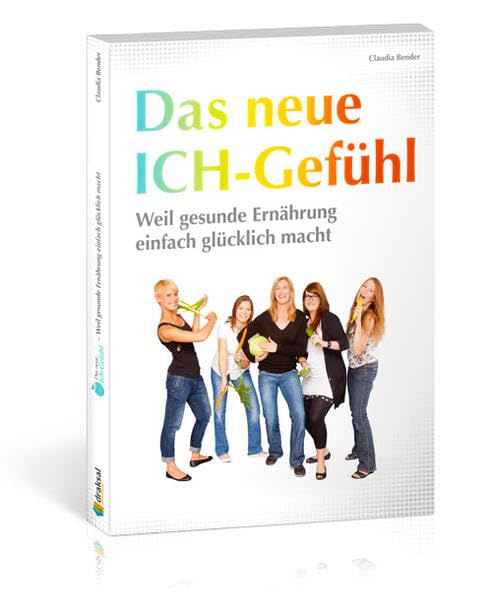 Das neue Ich-Gefühl: Weil gesunde Ernährung einfach glücklich macht book