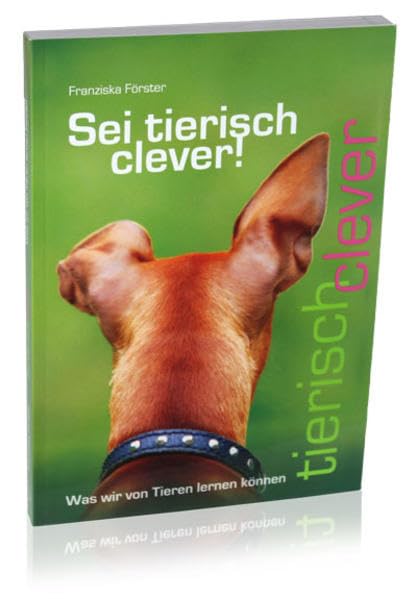 Sei tierisch clever! : was wir von Tieren lernen können Business, Finance & Career