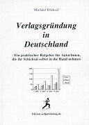 Verlagsgründung in Deutschland. Ein praktischer Ratgeber für AutorInnen, die ihr Schicksal selbst in die Hand nehmen Books