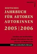 Deutsches Jahrbuch für Autoren, Autorinnen 2005/2006 - Schreiben und Veröffentlichen: Aktuelle Informationen und Adressen aus dem Literatur- und Medienmarkt: Theater, Film/TV, Hörmedien, Buch - 3000 neu recherchierte Adressen Law