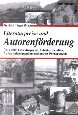 Literaturpreise und Autorenförderung - Über 1000 Literaturpreise, Arbeitsstipendien, Aufenthaltsstipendien und andere Förderungen Books