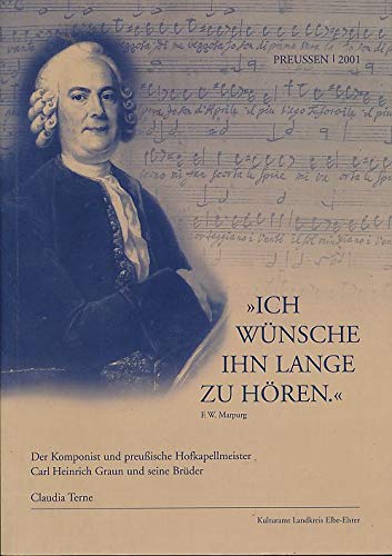 Ich wünsche Ihn lange zu hören: Der Komponist und preussische Hofkapellmeister Carl-Heinirch Graun und seine Brüder - Terne, Claudia book