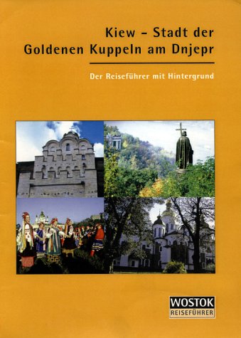 Kiew - Stadt der goldenen Kuppeln. Reiseführer mit Hintergrund Travel