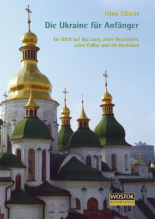 Die Ukraine für Anfänger: Ein Blick auf das Land, seine Geschichte, seine Kultur und die Nachbarn Politics & History