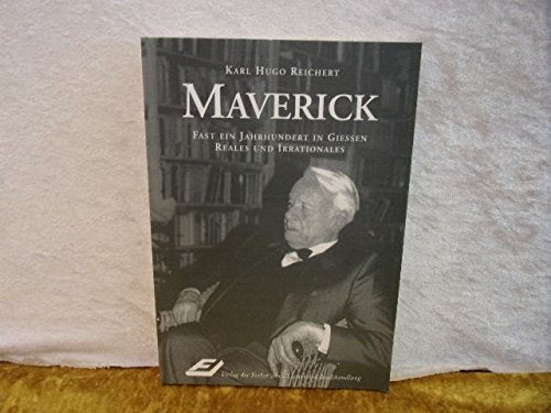 Maverick - Fast ein Jahrhundert in Giessen: Reales und Irrationales Memories