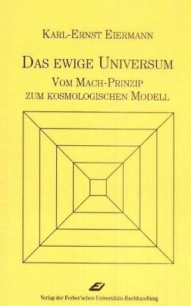 Das ewige Universum: Vom Mach-Prinzip zum kosmologischen Modell Natural Sciences