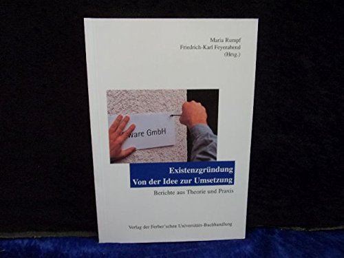 Existenzgründung. Von der Idee zur Umsetzung. Berichte aus Theorie und Praxis Business, Finance & Career