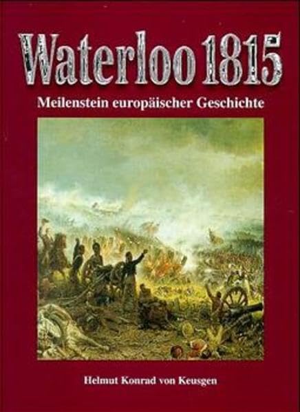 Waterloo 1815: Meilenstein europäischer Geschichte Politics & History