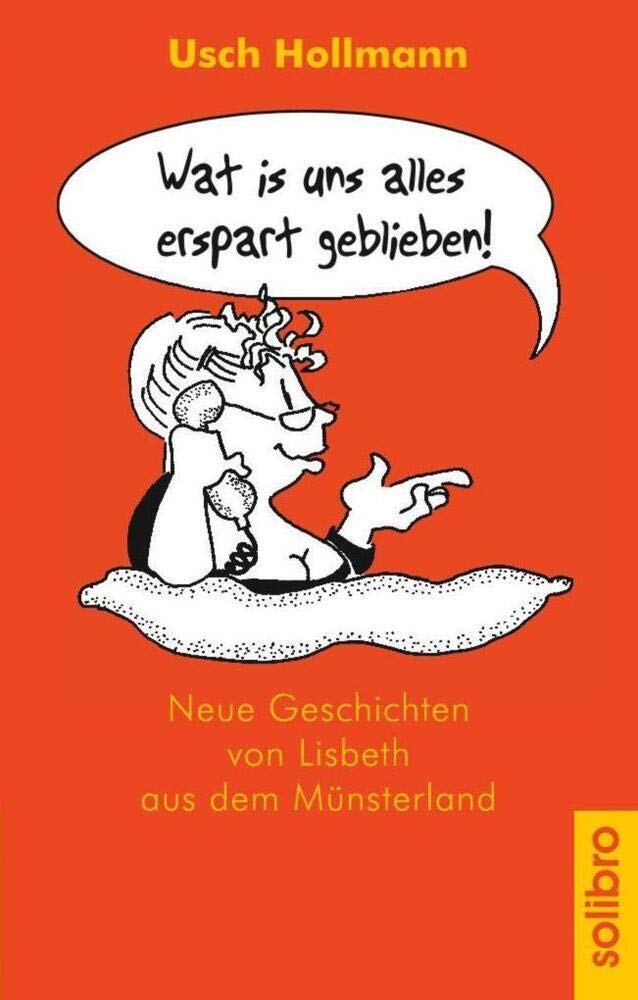 Wat is uns alles erspart geblieben. Neue Geschichten von Lisbeth aus dem Münsterland Humour & Satire
