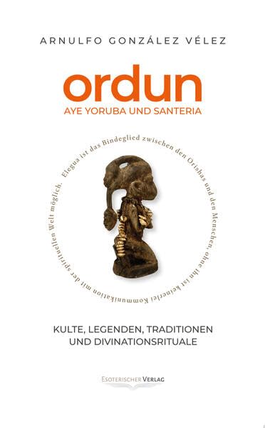 Ordun: AYE YORUBA UND SANTERIA KULTE, LEGENDEN, TRADITIONEN UND ADIVINATIONSRITUALE Reference Books