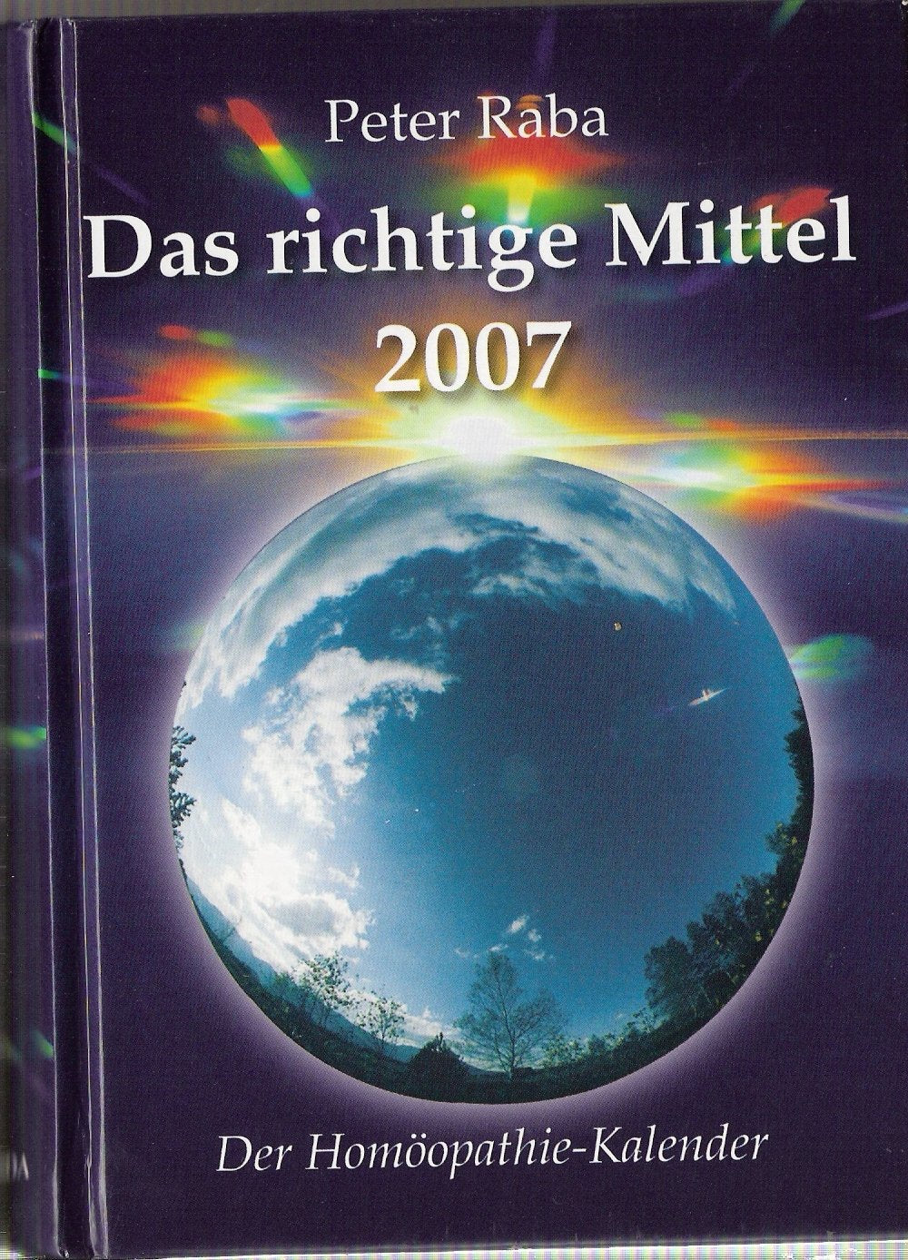 Das richtige Mittel 2007: Der Homöopathie-Kalender Medicine