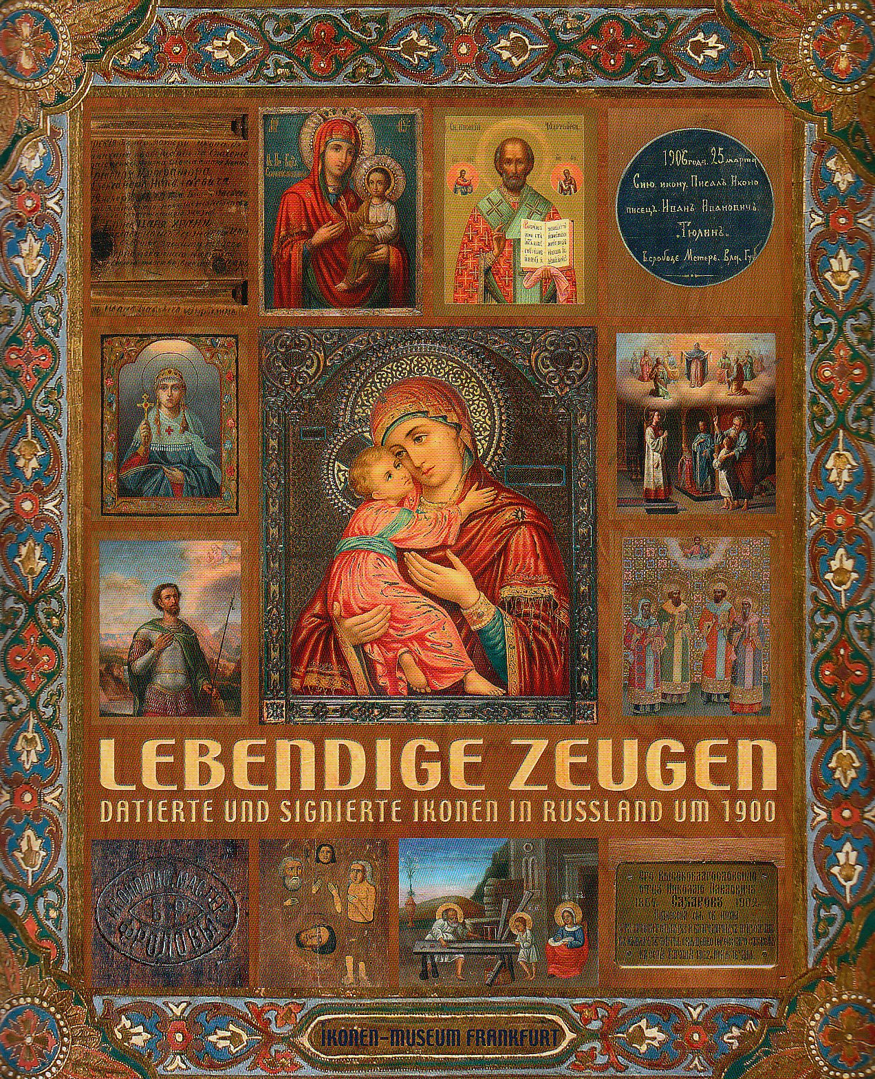 Lebendige Zeugen: Datierte und signierte Ikonen in Russland um 1900: Katalog zur Ausstellung im Ikonen-Museum, Frankfurt, 2005 Film, Art & Culture