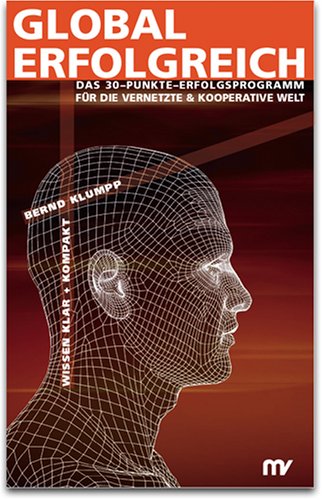 Global Erfolgreich - Das 30 Punkte-Erfolgsprogramm für die vernetzte, kooperative Welt. Business, Finance & Career