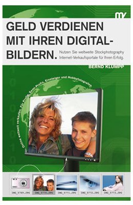 Geld verdienen mit Ihren Digitalbildern: Nutzen Sie weltweite Stockphotography Internet-Verkaufsportale für Ihren Erfolg Business, Finance & Career