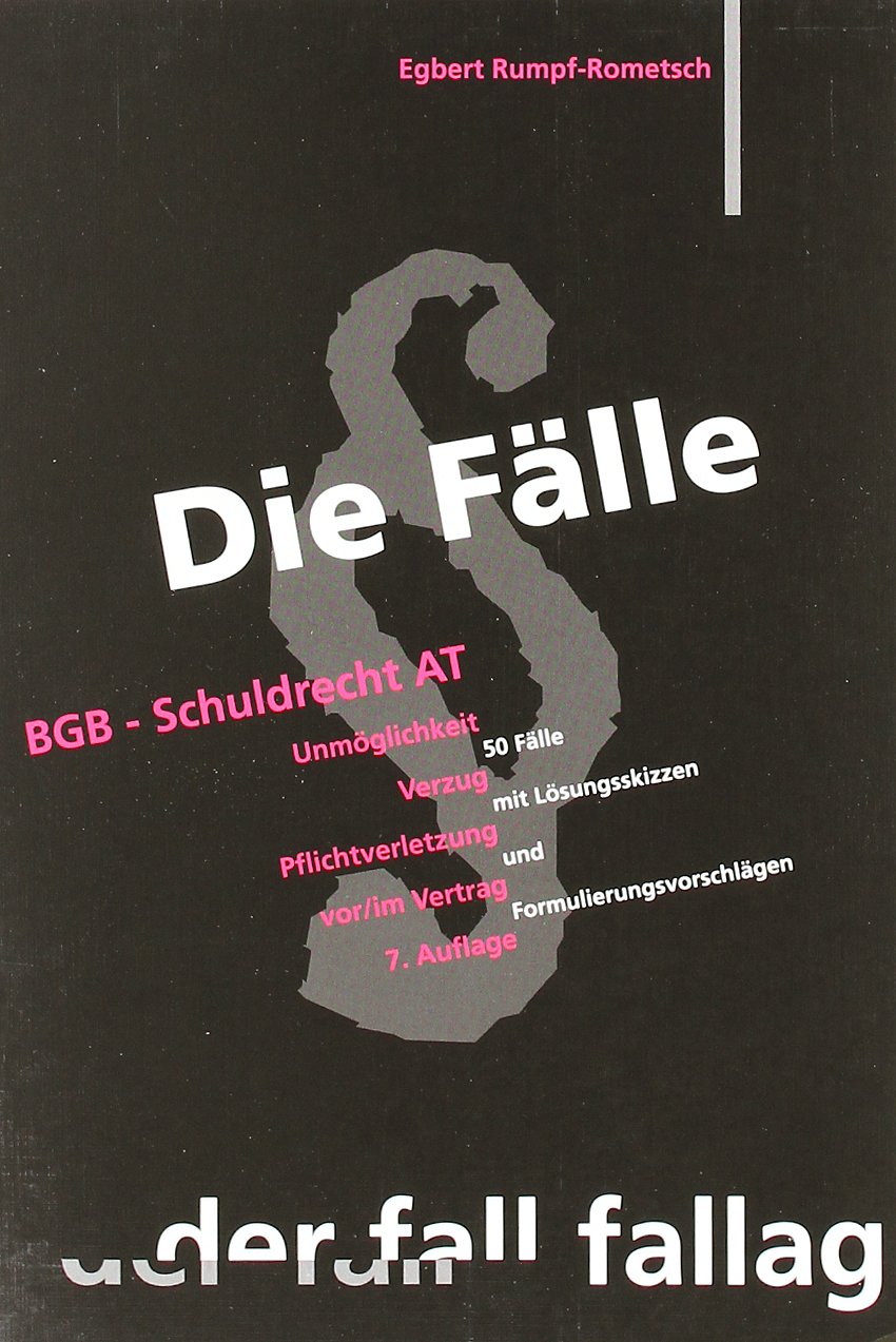 Die Fälle. BGB Schuldrecht AT: Unmöglichkeit. Verzug. Pflichtverletzung vor/ im Vertrag. 50 Fälle mit Lösungsskizzen und Formulierungsvorschlägen Law