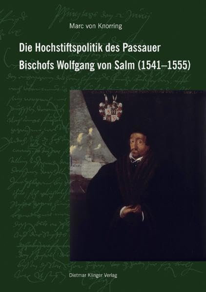 Die Hochstiftspolitik des Passauer Bischofs Wolfgang von Salm (1541–1555) Politics & History