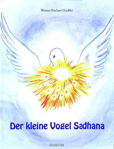 Der kleine Vogel Sadhana: Eine spirituelle Fabel für Kinder und Erwachsene: Eine spirituelle Parabel für Kinder und Erwachsene Non-fiction