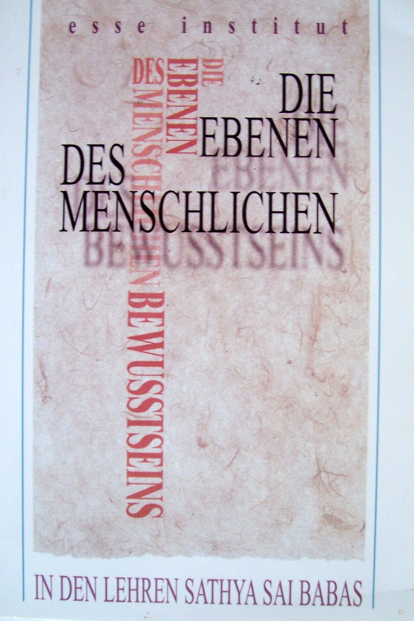 Die Ebenen des menschlichen Bewusstseins in den Lehren Sathya Sai Babas: Hrsg.: ESSE-Institut Philosophy