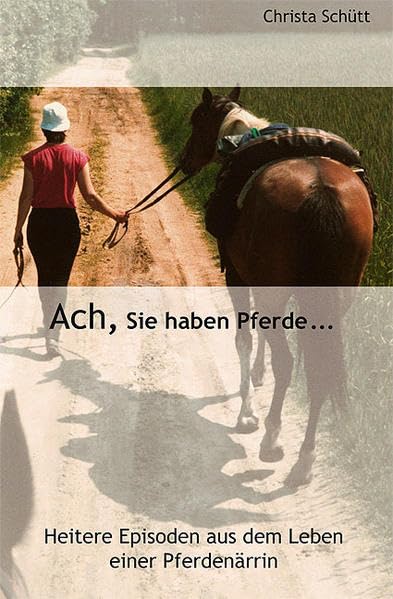Ach, Sie haben Pferde...: Heitere Episoden aus dem Leben einer Pferdenarrin Books