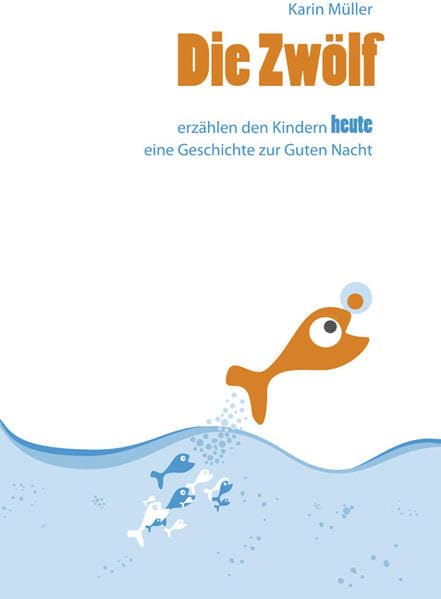 Die Zwölf: erzählen den Kinder heute eine Geschichte zur Guten Nacht Eine Benefizaktion der besonderen Art Non-fiction
