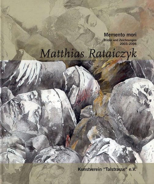 Matthias Rataiczyk. Memento mori: Bilder und Zeichnungen 2003-2006 Film, Art & Culture
