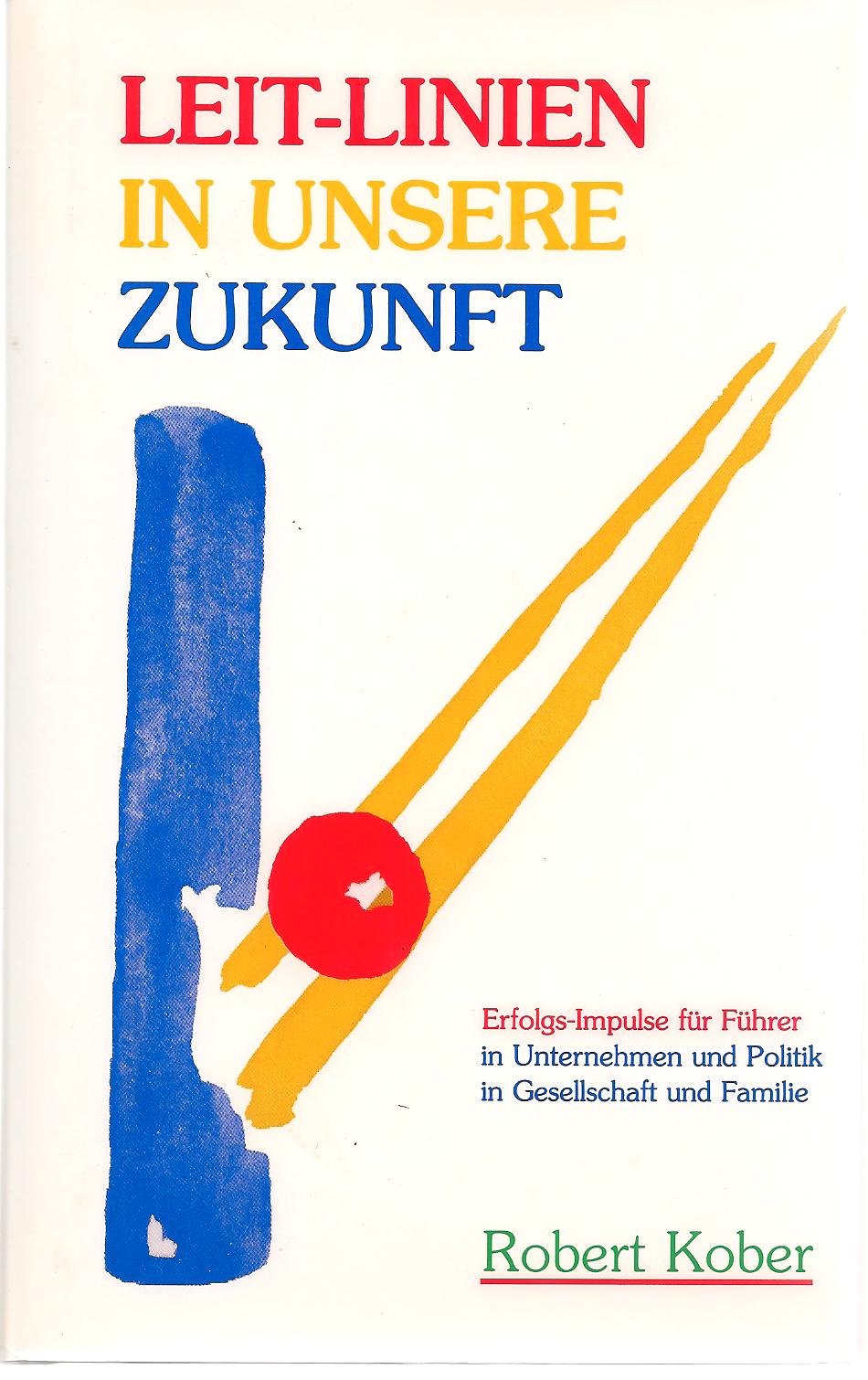 Leit-Linien in unserer Zukunft. Erfolgs-Impulse für Führer in Unternehmen und Politik, in Gesellschaft und Familie Books