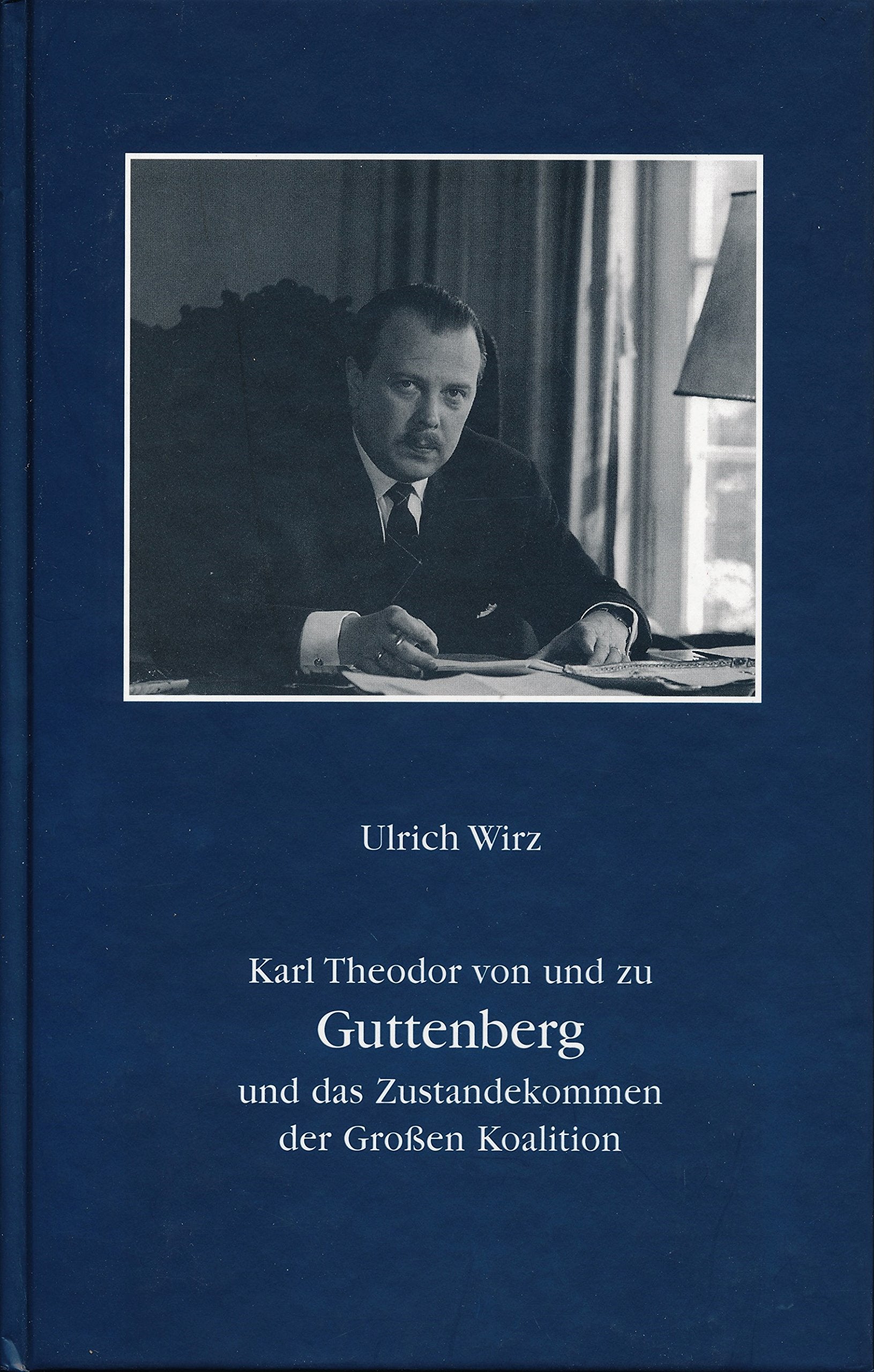 Karl Theodor von und zu Guttenberg und das Zustandekommen der Grossen Koalition Books