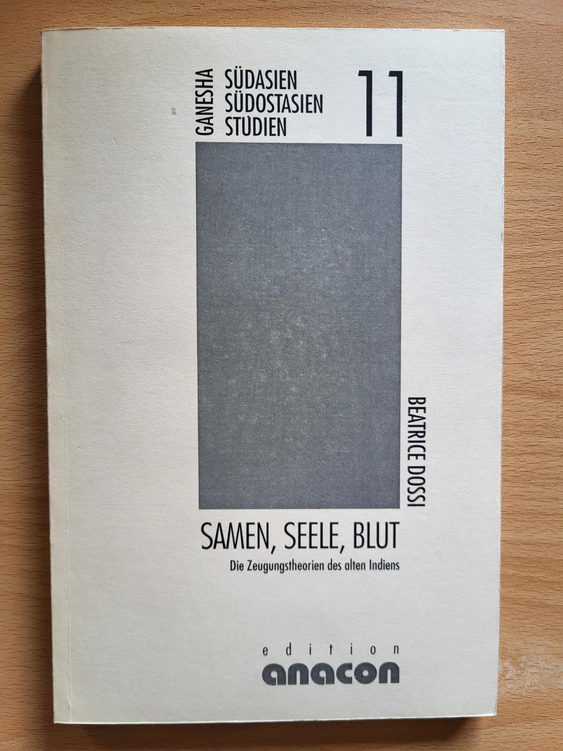 Samen, Seele, Blut. Die Zeugungstheorien des alten Indiens (Ganesha - Südasien Südostasien: Studien) General education Books