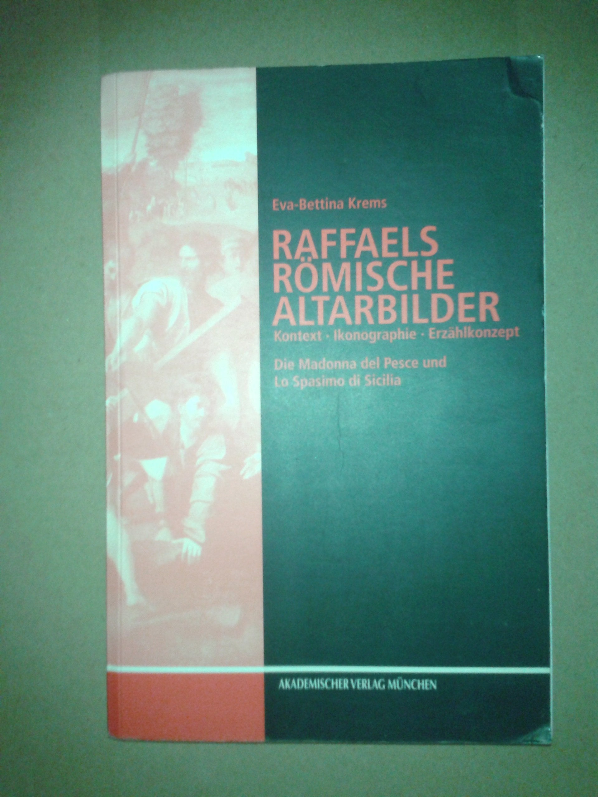 Raffaels römische Altarbilder: Kontext, Ikonographie, Erzählkonzept. Die Madonna del Pesce und Lo Spasimo di Sicilia Film, Art & Culture