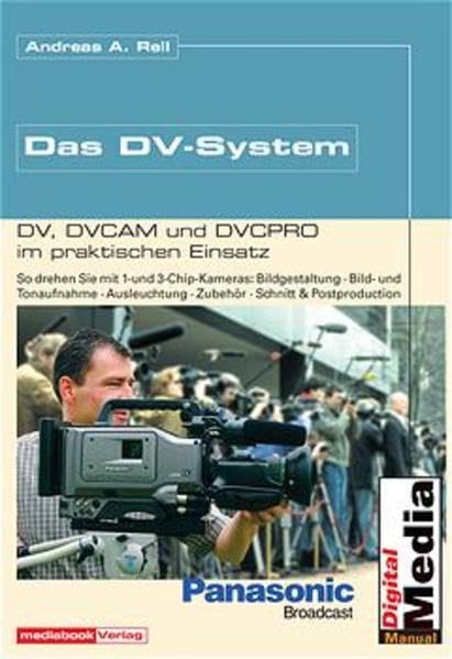 Das DV System.Das große Handbuch zur Kamera- und Aufnahmetechnik - Bildgestaltung - Postproduktion: Das grosse Handbuch zur Kamera und Aufnahmetechnik, Bildgestaltung, Postproduktion Photography