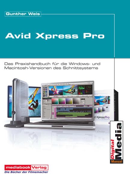 AVID Xpress Pro und Xpress DV 4: Das Praxishandbuch für die Windows- und Macintosh-Versionen Film, Art & Culture