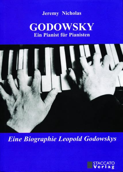Godowsky - Ein Pianist für Pianisten: Ein Biografie Leopold Godowskys Memories