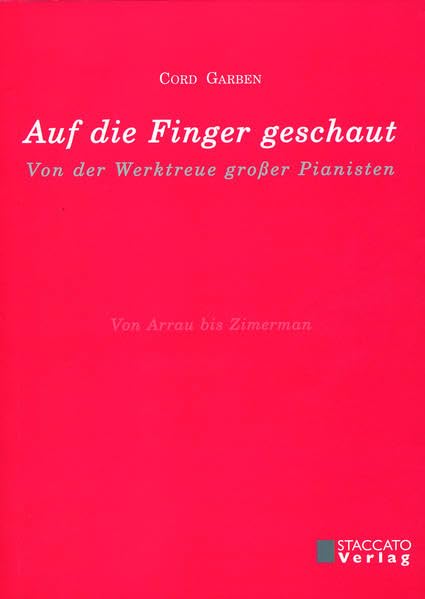 Auf die Finger geschaut: Von der Werktreue großer Pianisten - Garben, Cord book