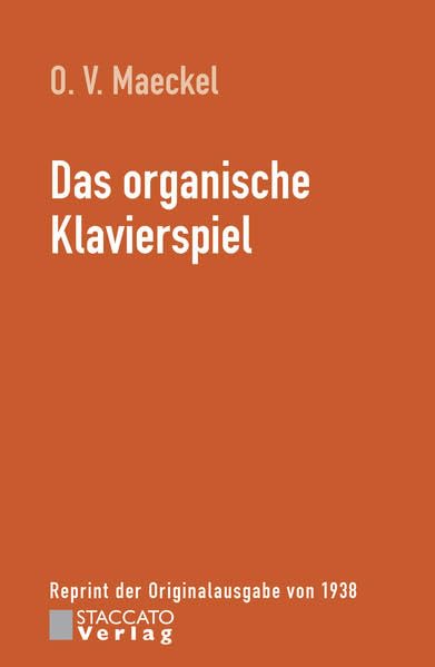 Das organische Klavierspiel: Reprint der Originalausgabe von 1938 Arts & Music