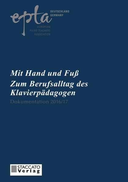 EPTA-Dokumentation / EPTA-Dokumentation 2016/17: Mit Hand und Fuß - Zum Berufsalltag des Klavierpädagogen Arts & Music