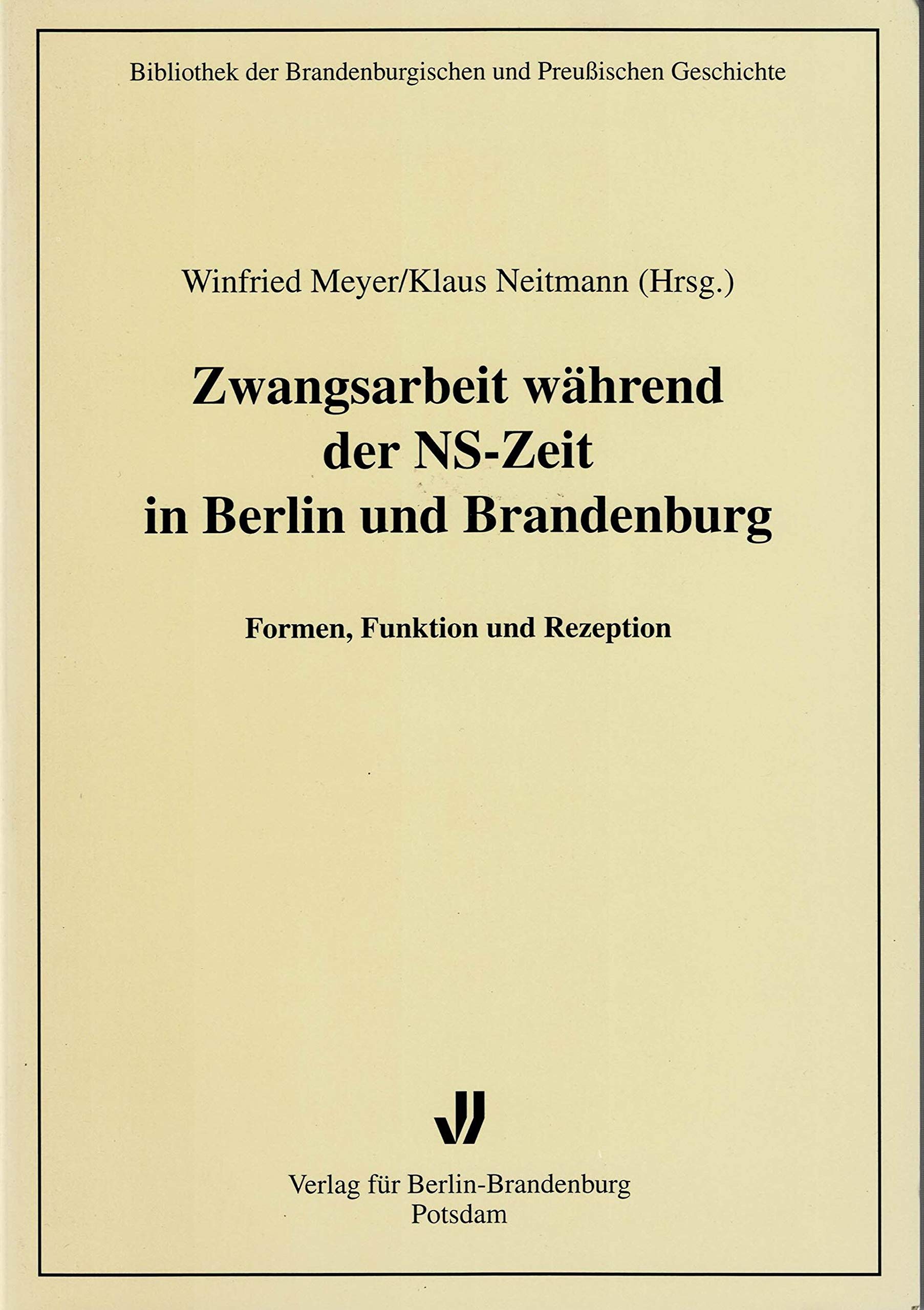 Zwangsarbeit während der NS- Zeit in Berlin und Brandenburg. Formen, Funktion und Rezeption Books
