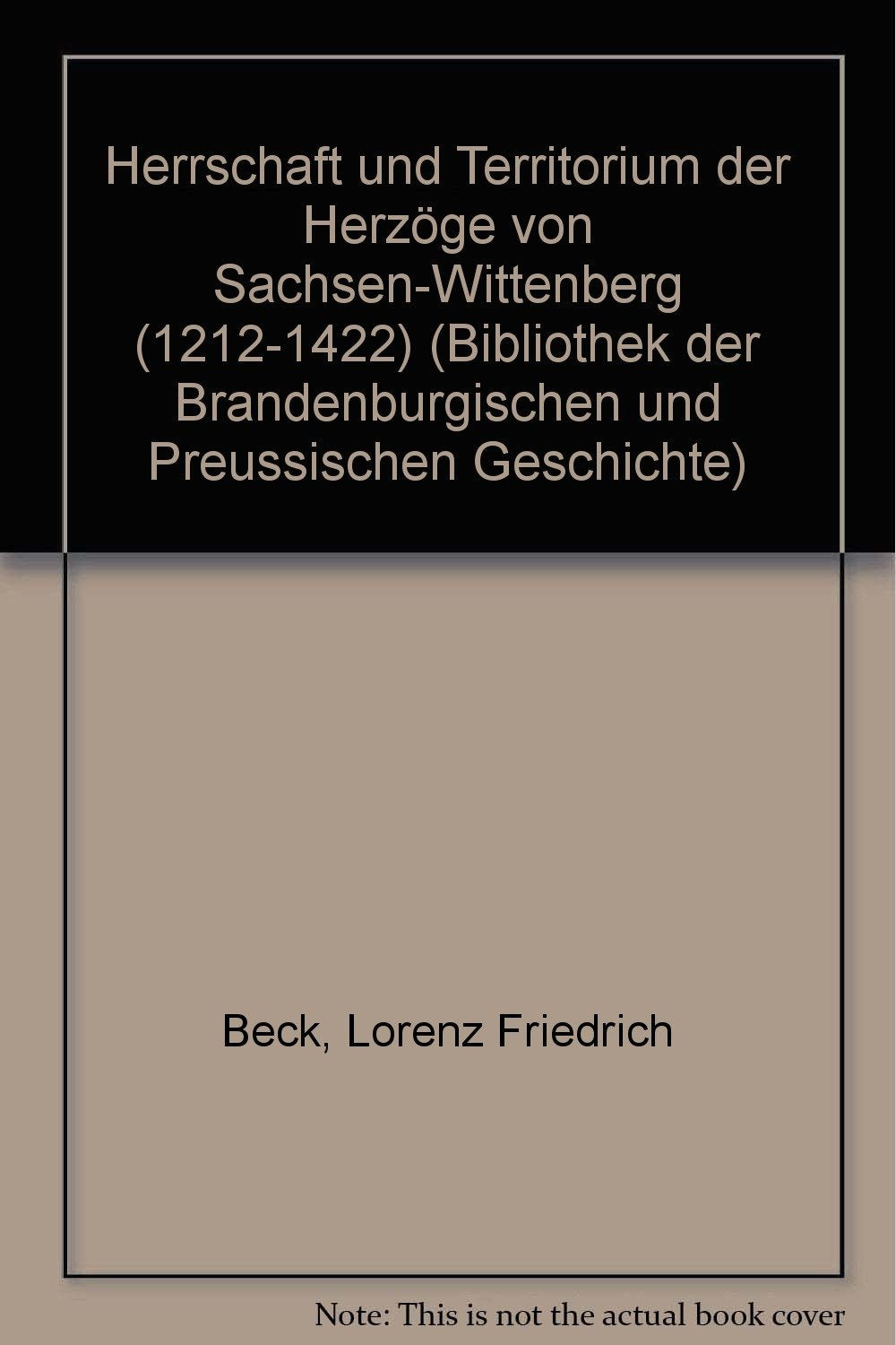 Herrschaft und Territorium der Herzöge von Sachsen-Wittenberg (1212-1422) Politics & History