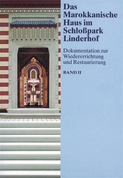 Das Marokkanische Haus im Schlosspark Linderhof: Dokumentation zur Wiedererrichtung und Restaurierung book