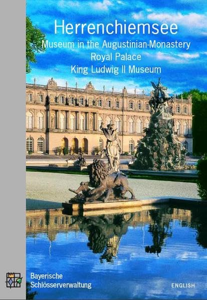 Herrenchiemsee. Museum in the Augustinian Monastery, Royal Palace, King Ludwig II Museum: Official Guide book