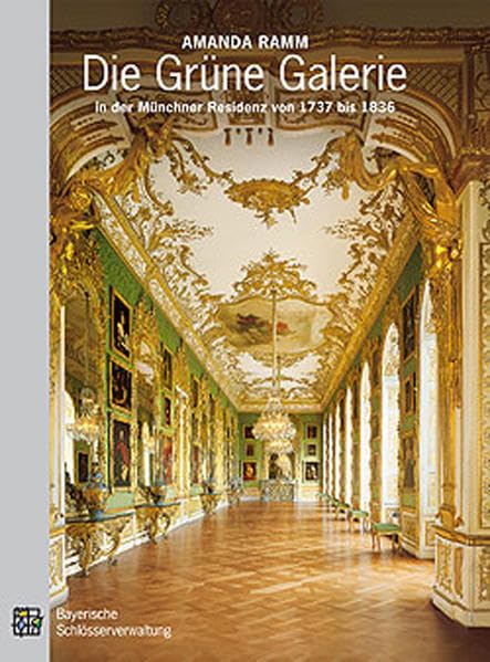 Die Grüne Galerie: Die Grüne Galerie in der Münchner Residenz von 1737 bis 1836 - Ramm, Amanda book