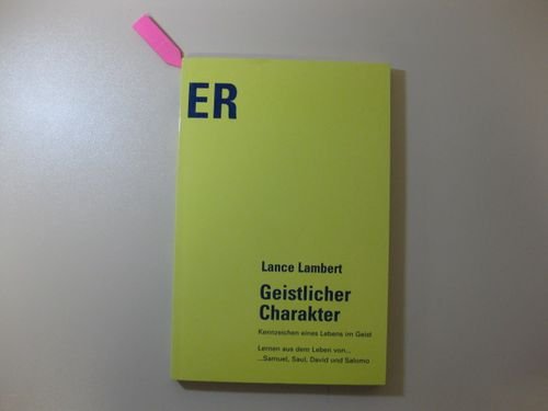 Geistlicher Charakter: Kennzeichen eines Lebens im Geist. Lernen aus dem Leben von Samuel, Saul, David und Salomo Religion & Esotericism